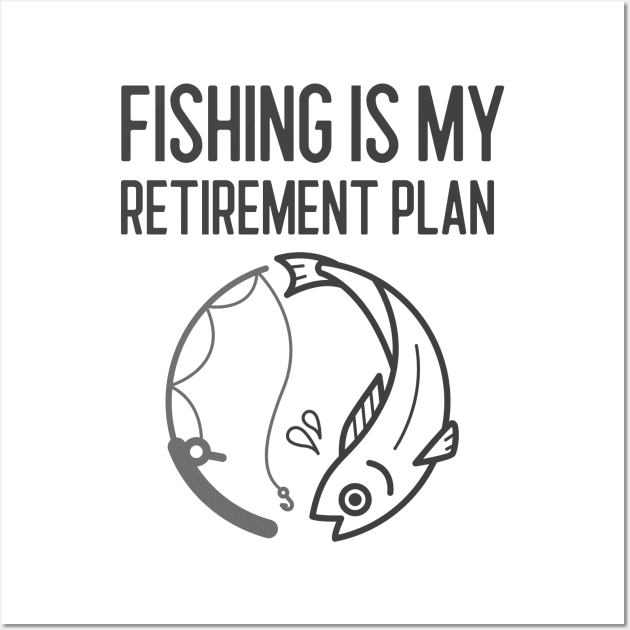 Fishing Is My Retirement Plan Wall Art by Jitesh Kundra